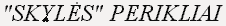 "SKYL�S" PERIKLIAI